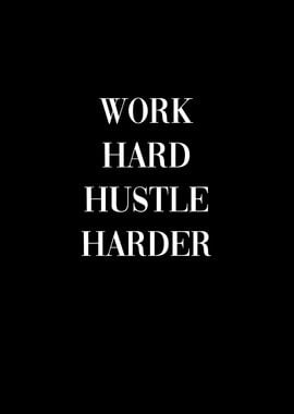 Work hard hustle harder