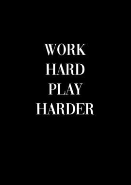 Work hard play harder