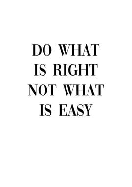 Do what is right not easy