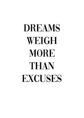 Dreams weigh more excuses