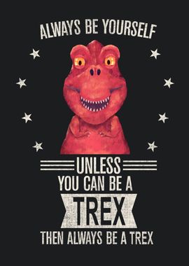 Always Be Yourself Trex