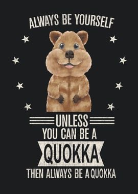 Always be yourself Quokka