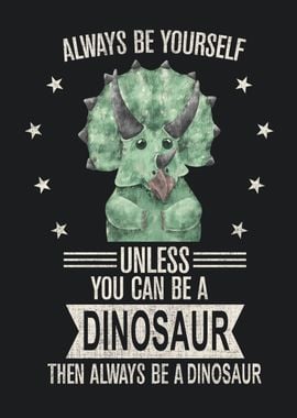 Be yourself Dinosaur