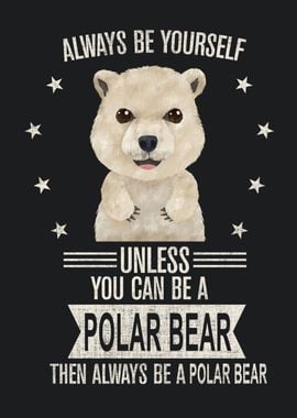 Be yourself Polar Bear