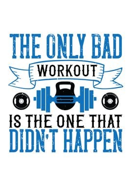 The Only Bad Workout