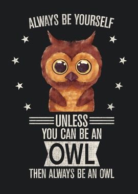 Always be yourself Owl