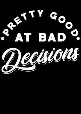 Bad Decision Saying