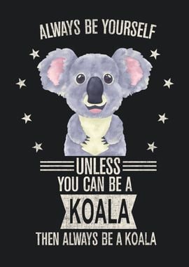 Always be yourself Koala