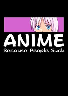 Anime Because People Suck