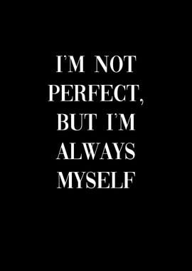 Im not perfect but myself