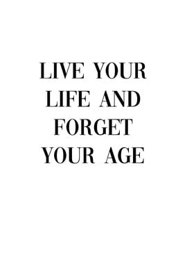 Live your life and forget