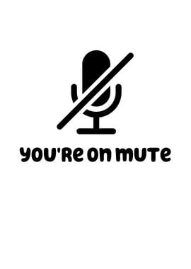 Youre On Mute