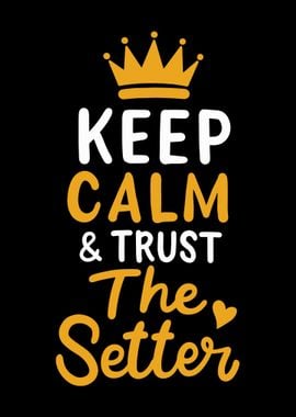 Keep Calm Trust The Setter