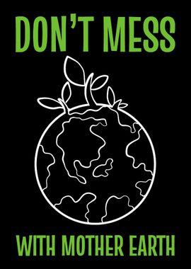 Dont Mess Earth Environme