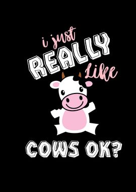 I Just Really Like Cows Ok