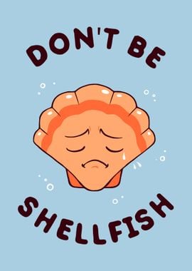 Dont Be Shellfish