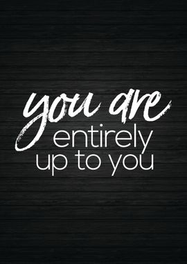 You Are Entirely Up To You