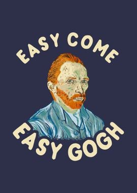 Easy Come Easy Gogh