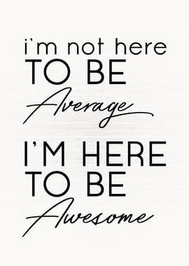 Here To Be Awesome