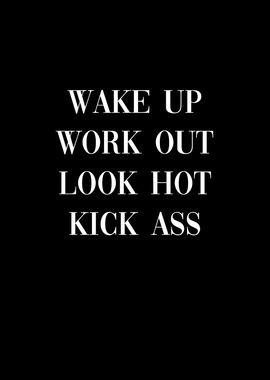 Wake Up Work Out Kick Ass