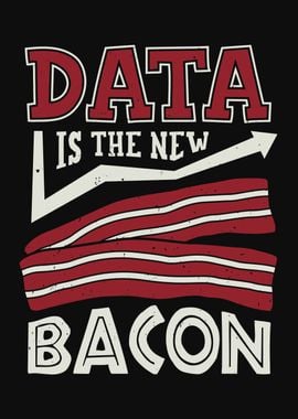 Data Is The New Bacon