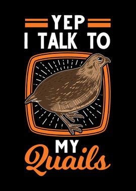 Yep I Talk To My Quails