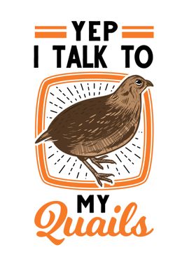 Yep I Talk To My Quails