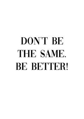 Be Better