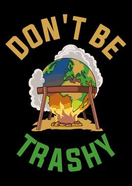 Dont Be Trashy Earth Day