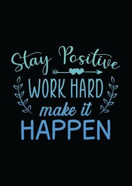 Stay Positive Work Hard