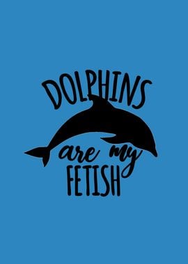 Dolphins are my fetish