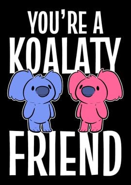 A Koalaty Friend Cool Frie