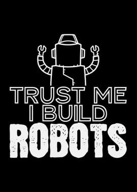 Trust Me I Build Robots