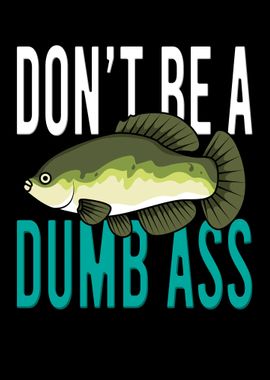 Dont Be A Dumb Bass