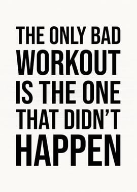 The Only Bad Workout