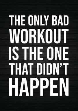 The Only Bad Workout