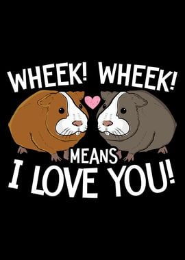 Wheek Wheek I Love You