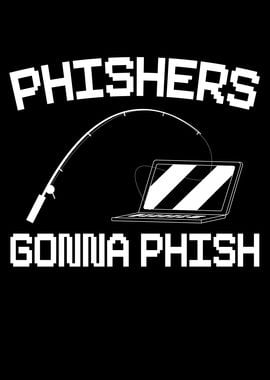 Phishers Gonna Phish