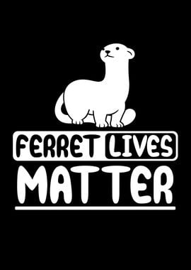 Ferret lives matter