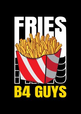 Fries B4 Guys French Fries