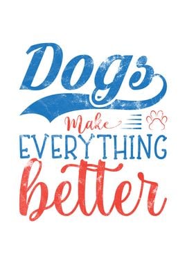 DOGS MAKE EVERYTHING