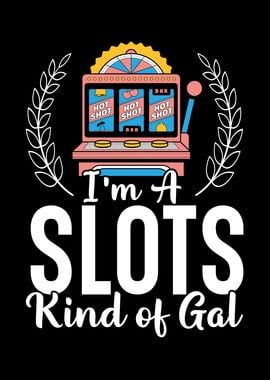 Im A Slots Kind Of Gal