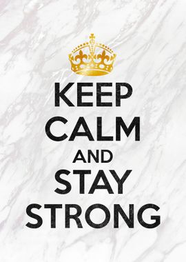 KEEP CALM AND STAY STRONG