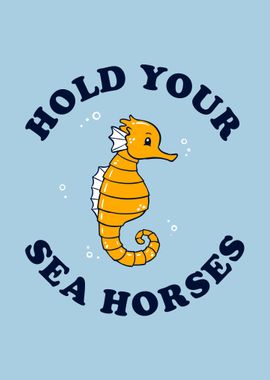 Hold Your Sea Horses