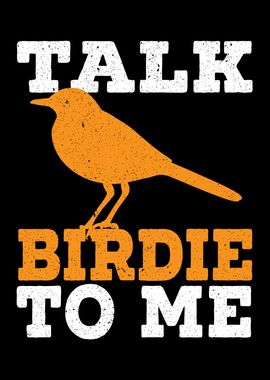 Talk Birdie To Me