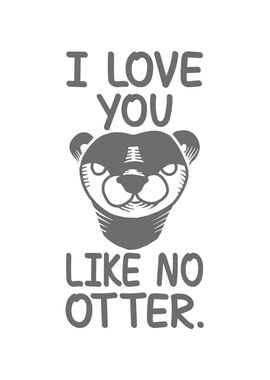 I love you like no otter