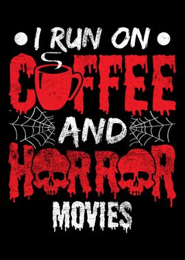 I Run On Coffee And Horror