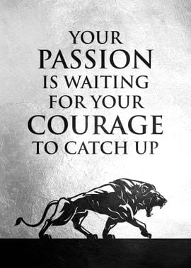 Passion and Courage