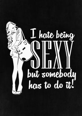 I Hate Being Sexy but