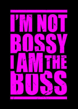 Im Not Bossy I Am The Boss